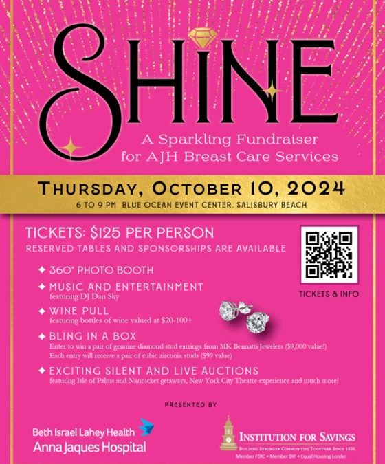 SHINE Fundraiser for AJH Breast Care Services Thursday, Oct. 10, 6-9 p.m. Blue Ocean event Center, Salisbury, Mass.
