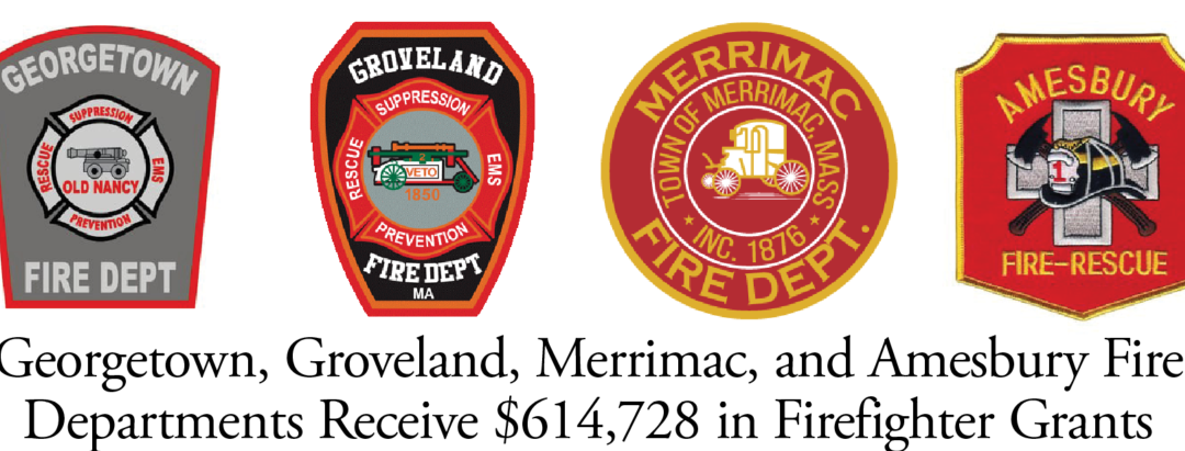 Georgetown, Groveland, Merrimac, and Amesbury Fire Departments Receive $614,728 in Firefighter Grants